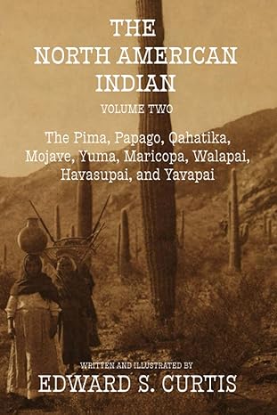 Cover of Volume Two: The Pima, Papago, Qahatika, Mojave, Yuma, Maricopa, Walapai, Havasupai, and Yavapai